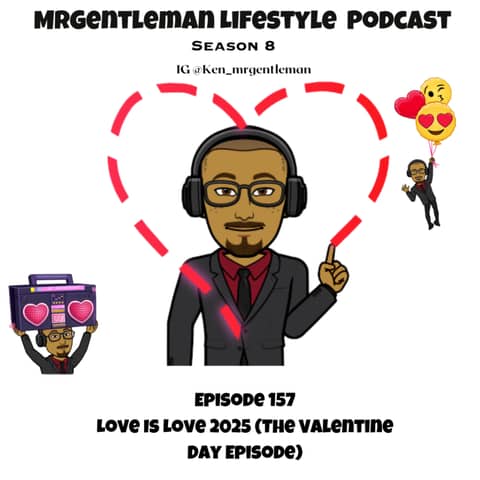 Episode 157 - Love Is Love 2025 ( The Valentine Day Episode) 2/14/2025