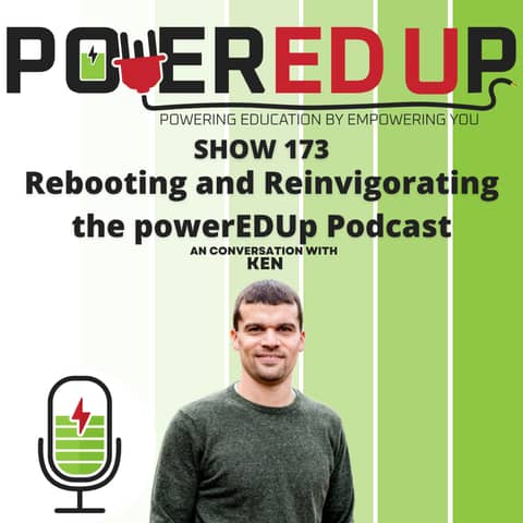 173: Rebooting and Reinvigorating the powerEDUp Podcast