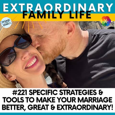#221 Specific Strategies & Tools to Make Your Marriage Good, Better, Great & EXTRAORDINARY