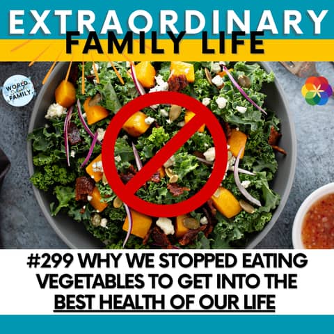 #299 Why We STOPPED Eating Vegetables to Get into the BEST Health of Our Life