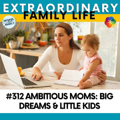 #312 Ambitious Moms: Big Dreams & Little Kids — How to Navigate the Baby/Toddler Years Without Losing Yourself or Letting Go of Your Big Dreams #312 Ambitious Moms: Big Dreams & Little Kids — How to Navigate the Baby/Toddler Years Without Losing Yourself or Letting Go of Your Big Dreams