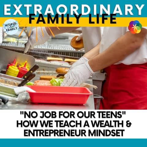 #252 "No Job for Our Teens" How We Teach a Wealth & Entrepreneur Mindset