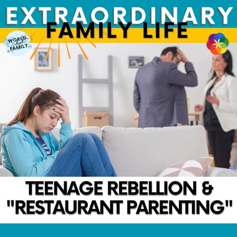 #159 Teenage Rebellion & "Restaurant Parenting"