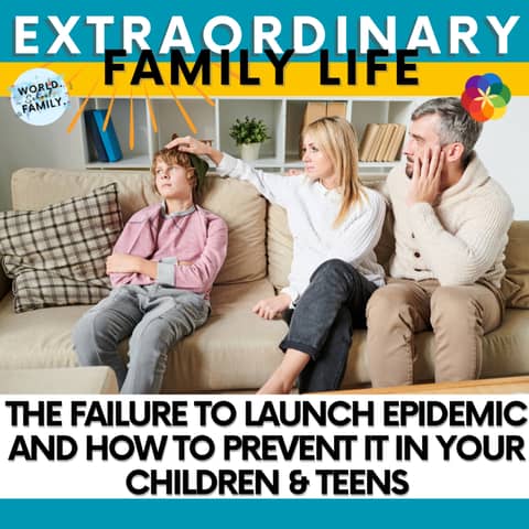 #163 The Failure to Launch Epidemic and How to Prevent It In YOUR Children & Teens