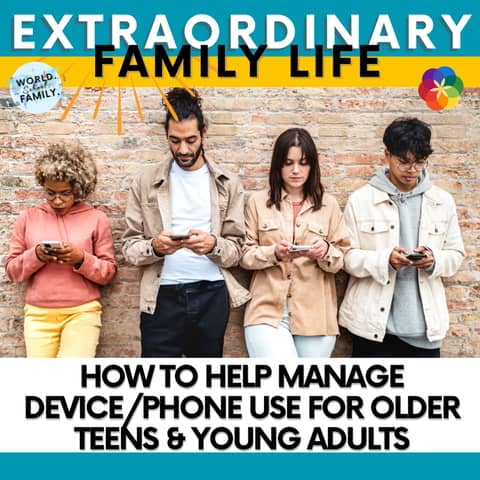#287 How to Help Manage Device/Phone Use for Older Teens & Young Adults
