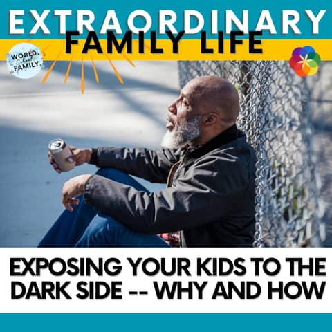 #165 Exposing Your Kids to the Dark Side -- WHY and HOW
