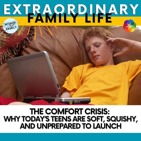 The Comfort Crisis: Why Today’s Teens Are Soft, Squishy an Unprepared to Launch