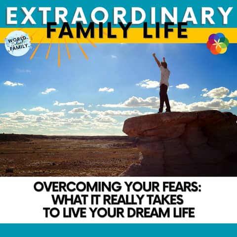 Overcoming Your Fears: What It Really Takes to Live Your Dream Life