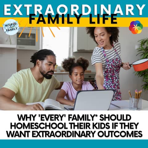 #246 Why 'Every' Family* Should Homeschool Their Kids if They Want EXTRAORDINARY Outcomes #246 Why 'Every' Family* Should Homeschool Their Kids if They Want EXTRAORDINARY Outcomes