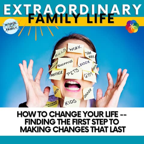 #275 How to Change Your Life -- Finding the First Step to Making Changes That LAST