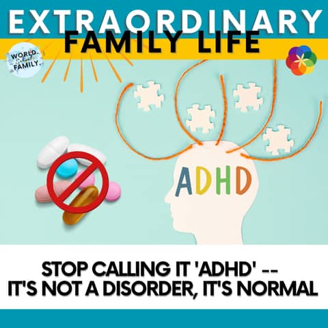 #255 Stop Calling it 'ADHD' -- It's NOT a Disorder, It's Normal