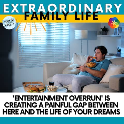 #162 'Entertainment Overrun' is Creating a Painful Gap Between Here and the Life of Your Dreams