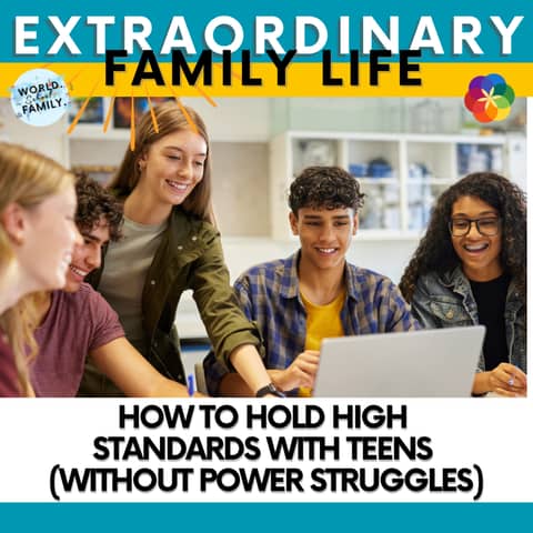 How to Hold High Standards With Teens (Without Power Struggles)