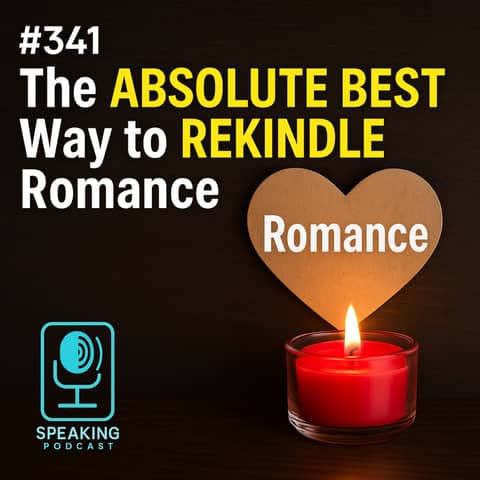 #341 The ABSOLUTE BEST Way to REKINDLE Romance in Your Marriage