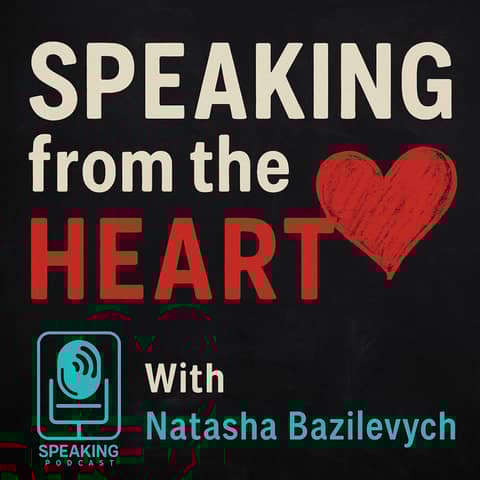 #343 Speaking from the Heart - Natasha Bazilevych