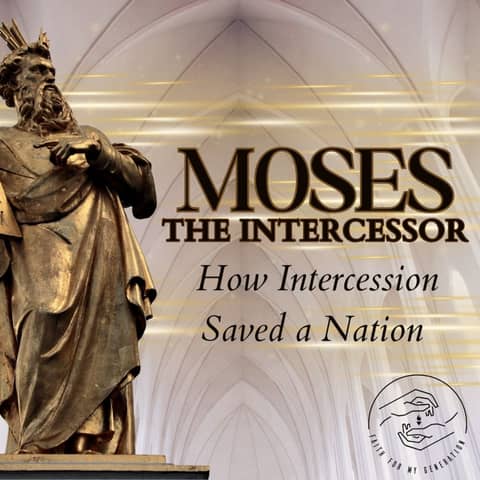 How Intercession saved a Nation | Moses the Intercessor