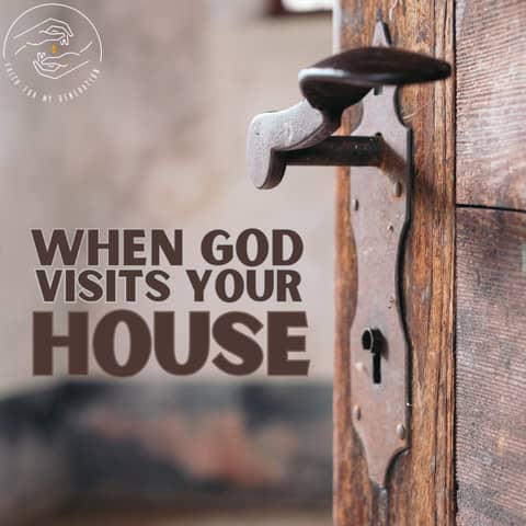 When God Visits Your House!