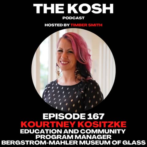 Episode 167: Kourtney Kositzke - Education & Community Program Manager of the Bergstrom-Mahler Museum of Glass