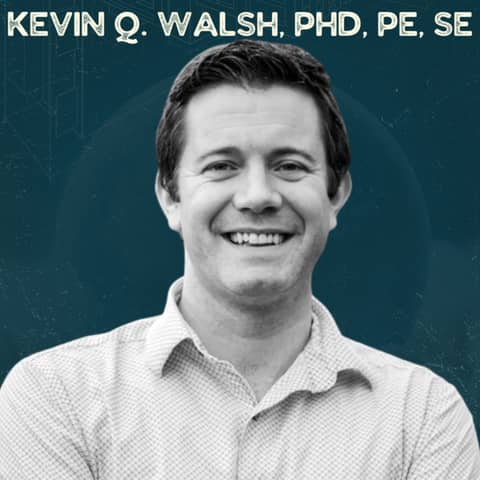 The Most Overlooked Skills Engineers Need for a Thriving Career with Kevin Q. Walsh, PhD, PE, SE (Associate Teaching Professor at Notre Dame)