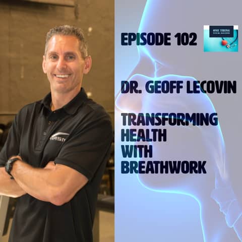 Episode 102 . Using Breathwork to transform your health with Dr. Geoff Lecovin