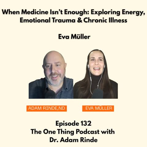 Episode 132 : When Medicine Isn’t Enough: Exploring Energy, Emotional Trauma & Chronic Illness with Eva Müller