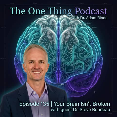 Episode 135| Your Brain Isn't Broken with Dr. Steve Rondeau