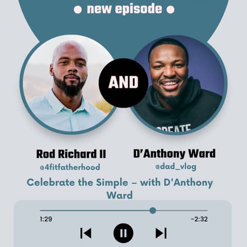 Celebrate the Simple: Fatherhood, Reflection & Real Talk – with D'Anthony Ward