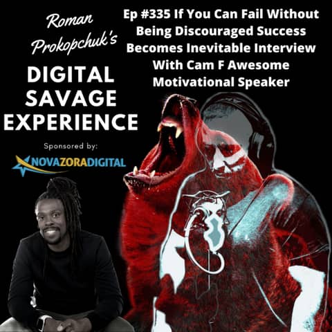 Ep #335 If You Can Fail Without Being Discouraged Success Becomes Inevitable Interview With Cam F Awesome Motivational Speaker