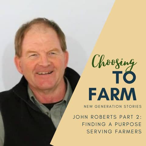 John Roberts Part 2: Finding a Purpose Serving Farmers