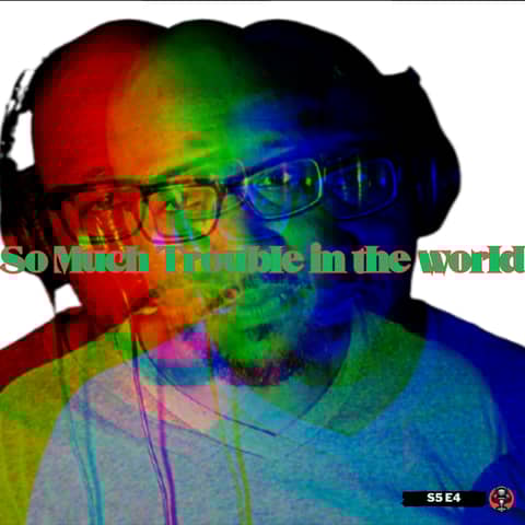 So Much Trouble in the world So Much Trouble in the world