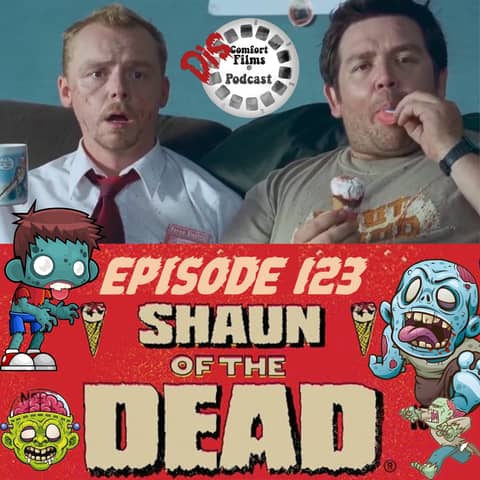 Comfort Films 123: Shaun of the Dead (2004)