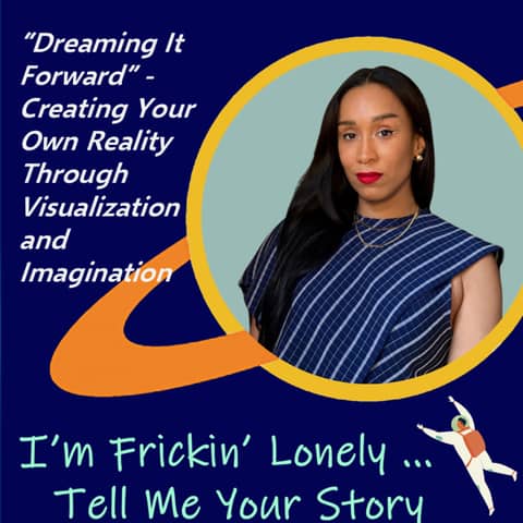 Altagracia Montilla - "Dreaming It Forward" - Creating Your Own Reality Through Visualization and Imagination