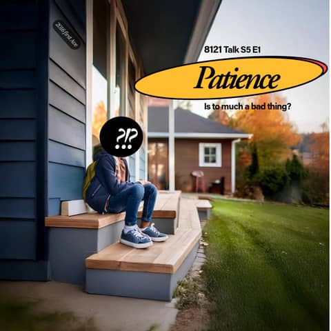 8121 Talk...S5E1...Patience...To much or to little?