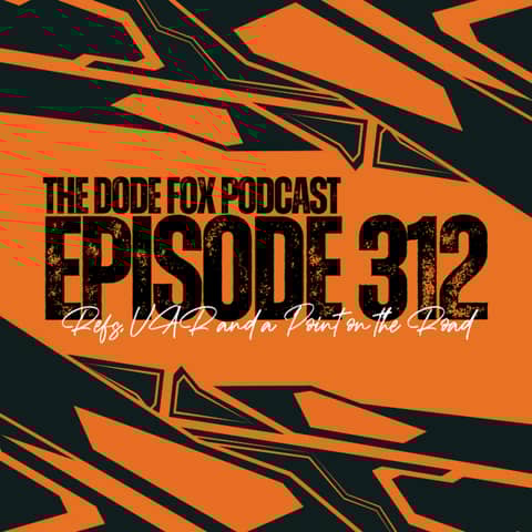 Episode 312 - Refs, VAR and a Point on the Road