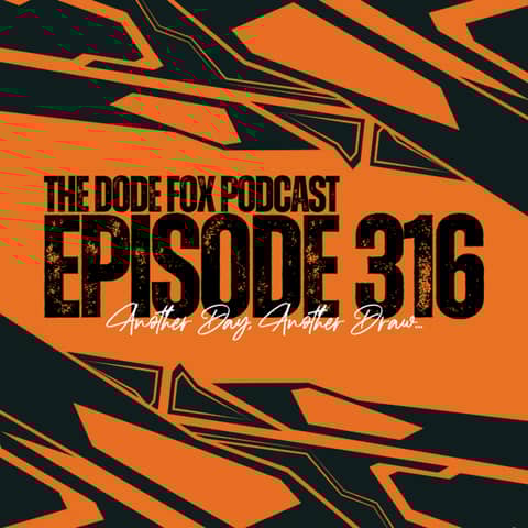 Episode 316 - Another Day, Another Draw…