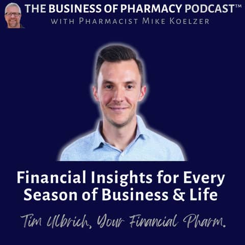 Financial Insights for Every Season of Business & Life | Tim Ulbrich, Your Financial Pharmacist