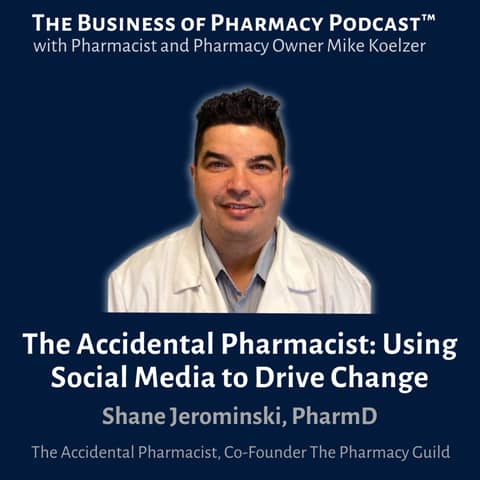 The Accidental Pharmacist: Using Social Media to Drive Change | Shane Jermominski, PharmD, The Accidental Pharmacist, Co-Founder The Pharmacy Guild