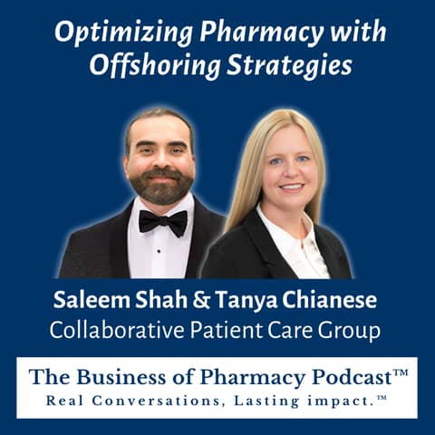 Optimizing Pharmacy with Offshoring Strategies | Saleem Shah & Tanya Chianese, Collaborative Patient Care Group