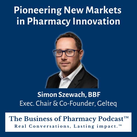 Pioneering New Markets in Pharmacy Innovation | Simon Szewach, BBF Exec. Chair & Co-Founder, Gelteq