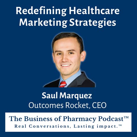Redefining Healthcare Marketing Strategies | Saul Marquez Outcomes Rocket, CEO