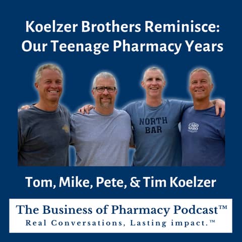 Koelzer Brothers Reminisce: Lessons from the Pharmacy & Dad | Pete, Tom, Tim, & Mike Koelzer Koelzer