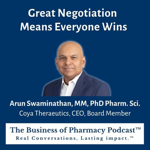 Great Negotiation Means Everyone Wins | Arun Swaminathan, MM, PhD Pharm. Sci. Coya Therapeutics, CEO, Board Member