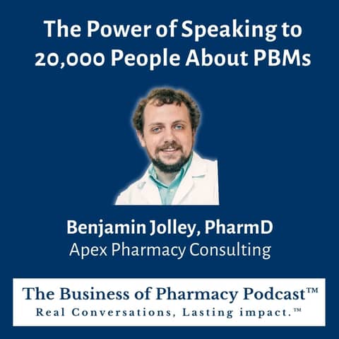 The Power of Speaking to 20,000 People About PBMs | Benjamin Jolley, PharmD  Apex Pharmacy Consulting