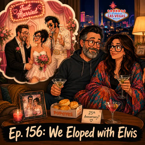 Ep. 156: We Eloped with Elvis | Funny Hosts Reflect on 22 Years of Midlife Marriage