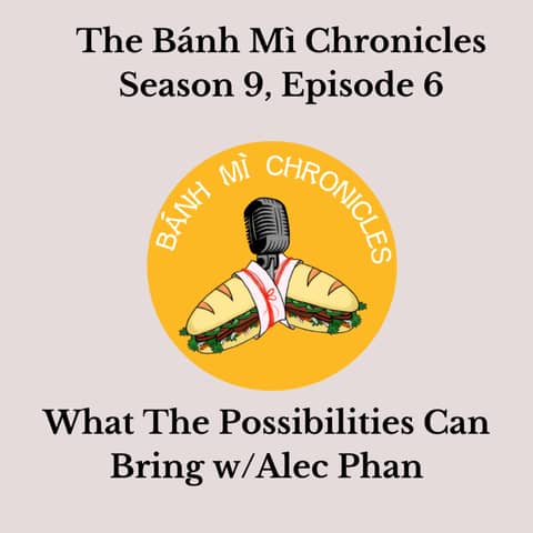 What the Possibilities Can Bring w/Alec Phan