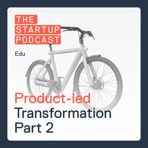 Edu: Transforming Into a Product-Led Org Part 2 – How To Make It Happen