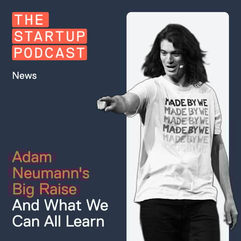 Reacts: Adam Neumann's Big Raise - And What We Can All Learn From It