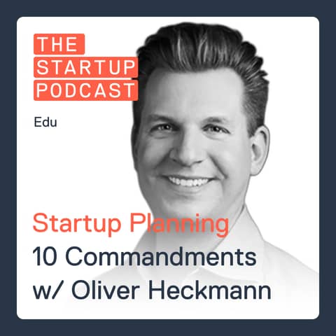 Edu: Startup Planning — Follow the Ten Commandments w/ Oliver Heckmann