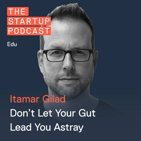 Edu: Evidence Guided Product Management-- Don't Let Your Gut Lead You Astray w/ Itamar Gilad