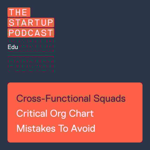 Edu: Cross-Functional Squads - Critical Org Chart Mistakes To Avoid